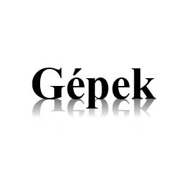 Gépek